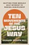 Ten Movements of the Jesus Way : Shifting from Worldly Self-Interest to Radical Discipleship