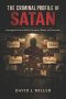The Criminal Profile of Satan: Exposing the Patterns Behind Deception, Shame, and Destruction
