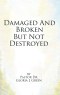 Damaged and Broken But Not Destroyed