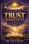 The Life of Trust Manifesto:  A Call to Abandon Fear, Reject Systems, and Live Fully Dependent on God