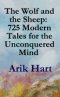 The Wolf and the Sheep:  725 Modern Tales for the Unconquered Mind