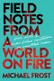 Field Notes from a World on Fire