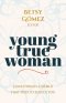 Young True Woman: Stand Firm in a World That Tries to Seduce You