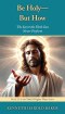 Be Holy-But How?: The Secret the Flesh Can Never Perform