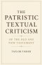 The Patristic Textual Criticism of the Old and New Testament