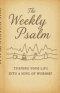 The Weekly Psalm: Turning Your Life Into a Song of Worship
