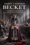 SAINT THOMAS BECKET: Crown vs Church in a Battle Written in Blood