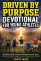 Driven By Purpose Devotional for Young Athletes: Daily Bible Promises, Prayers, and Inspirational Sports Stories to Build Faith, Mental Toughness and
