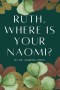 Ruth, Where is your Naomi?