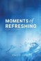 Moments of Refreshing