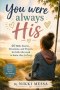 YOU WERE ALWAYS HIS:  40 Bible Stories, Devotions, and Prayers for Kids Who Need to Know They Belong