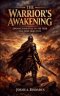 The Warrior's Awakening: Opening Your Eyes To The  War You Were Born Into