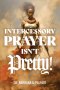 Intercessory Prayer Isn't Pretty