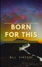 Born for This: Birthing the Vision God Plants in Your Heart