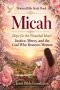 Women Bible Study Book Micah: Hope for the Wounded Heart: Justice, Mercy, and the God Who Restores Women