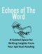 Echoes of The Word: A Guided Space for Writing Insights From Your Spiritual Reading