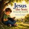 Jesus The Son: The Savior Who Came For Me