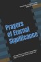 Prayers of Eternal Significance: A  Prayer Reset For What Matters Most - Align Your Prayer Life With God's Will