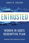 Entrusted: Women in God's Redemptive Plan