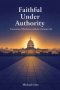 Faithful Under Authority: Conscience, Obedience, and the Christian Life