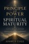 The Principle and Power of Spiritual Maturity: Leaving Spiritual Childhood and Growing Into Kingdom Responsibility