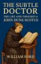 The Subtle Doctor: The Life and Thought of John Duns Scotus