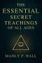 The Essential Secret Teachings of All Ages