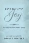 Resolute Joy: And the Truth from Which it Springs