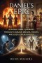 Daniel's Epic: A 28-Day Family Journey Through Courage, Dreams, Visions, and God's Sovereign Rule