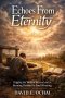 ECHOES FROM ETERNITY : Digging the Wells of Revival and a Burning Passion for Soul Winning