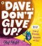 Dave, Don\'t Give Up!