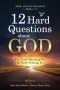 12 Hard Questions About God : Systematic Theology for Teens Seeking Real Answers, Real Life Witnesses, and The Truth About the Unseen Battle
