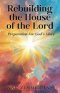 Rebuilding the House of the Lord