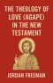 The Theology of Love (Agape) in the New Testament