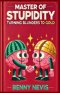 Master of Stupidity: Turning Blunders to Gold - A Satirical Exploration of Human Folly Through the Eyes of Einstein and Cipolla