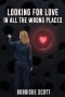 Looking for Love in All the Wrong Places