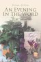 An Evening in the Word : Volume Two Miracles and More...