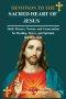 DEVOTION TO THE SACRED HEART OF JESUS: Daily Prayers, Novena, and Consecration for Healing, Mercy, and Spiritual Breakthrough
