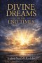 Divine Dreams of the End Times: The Work of Holy Spirit in the Last Days
