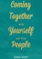 Coming Together With Yourself And Your People