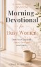 Morning Devotional for Busy Women: 5-Minute Daily Devotions to Start Your Day with Peace, Strength & God's Guidance.