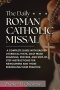 The Daily Roman Catholic Missal : A Complete Guide with Sacred Liturgical Texts, Daily Mass Readings, Prayers, and Step-by-Step Instructions for Newco