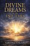 Divine Dreams of the End Times: The Work of Holy Spirit in the Last Days