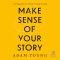 Make Sense of Your Story