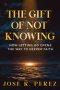 The Gift of Not Knowing: How Letting Go Opens the Way to Deeper Faith