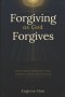 Forgiving As God Forgives: A Biblical Theology of Conditional Forgiveness