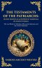 The Testaments of the Patriarchs: The Last Words of Abraham, Moses, Job, Solomon, and the Twelve Patriarchs (Deluxe Hardbound Edition)