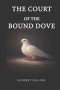 THE COURT OF THE BOUND DOVE