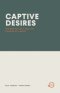 CAPTIVE DESIRES: The War of Lust and the Triumph of Christ