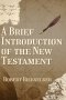 A Brief Introduction to the New Testament